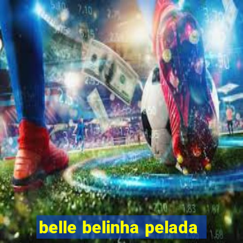 belle belinha pelada